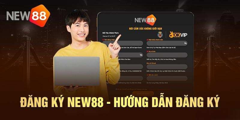 Điều kiện cơ bản để thực hiện đăng ký New88 