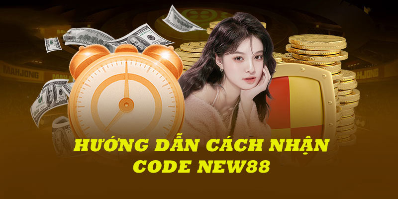 Hướng dẫn cách nhận code New88 nhanh nhất cho hội viên