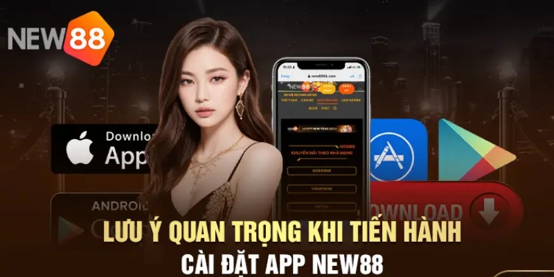 Tải app cá cược New88 cần chú ý gì?