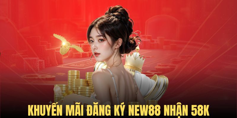 Khám phá sự kiện New88 tặng 58k siêu hot