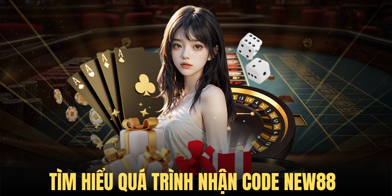 Nhận code New88 là quy trình tham dự các ưu đãi của nhà cái