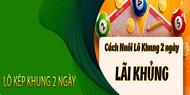 Nuôi lô kép khung 2 ngày mang đến cho thành viên ưu điểm gì