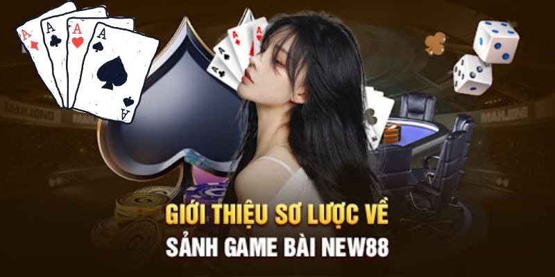 Giới thiệu sảnh cược game bài New88